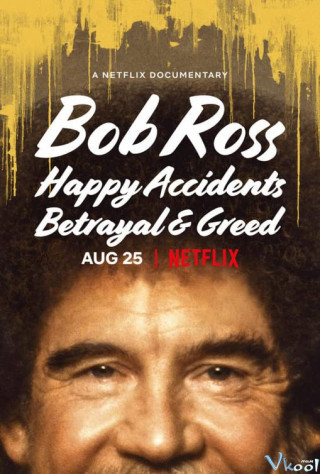 Bob Ross: Bất Ngờ Thú Vị, Phản Bội Và Lòng Tham - Bob Ross: Happy Accidents, Betrayal & Greed